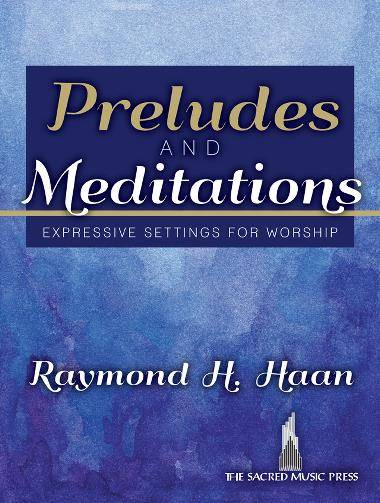 Preludes and Meditations: Expressive Settings for Worship  - Haan - Organ - Book