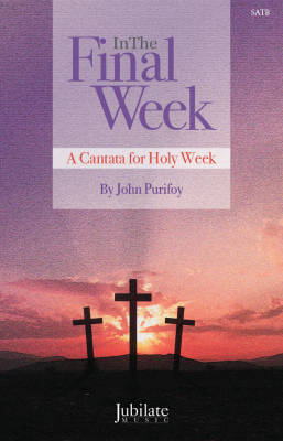 Alfred Publishing - In The Final Week: A Cantata for Holy Week - Purifoy - SATB Choral Score