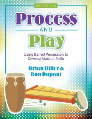 Heritage Music Press - Process and Play: Using Barred Percussion to Develop Musical Skills  - Hiller/Dupont - Gr. K-5
