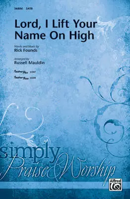 Lord, I Lift Your Name on High - Founds/Mauldin - SATB