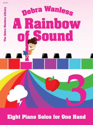 Debra Wanless Music - A Rainbow of Sound Book 3 - Wanless - Piano Solos ( 1 Hand)