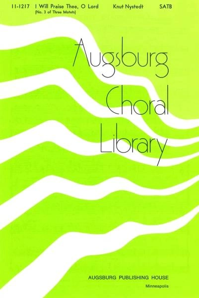 I Will Praise Thee, O Lord - Nystedt - SATB