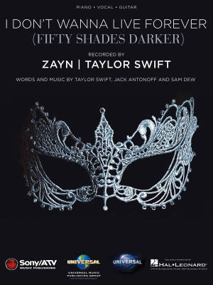 I Don\'t Wanna Live Forever (Fifty Shades Darker) - Swift/Antonoff/Dew - Piano/Vocal/Guitar - Sheet Music