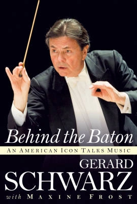 Amadeus Press - Behind the Baton: An American Icon Talks Music - Schwarz/Frost - Text