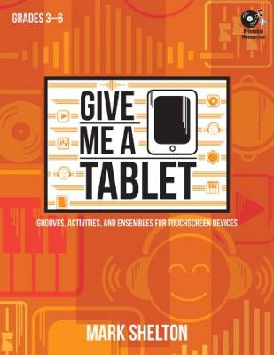 Give Me a Tablet: Grooves, Activities, and Ensembles for Touchscreen Devices - Shelton - Book/CD-ROM