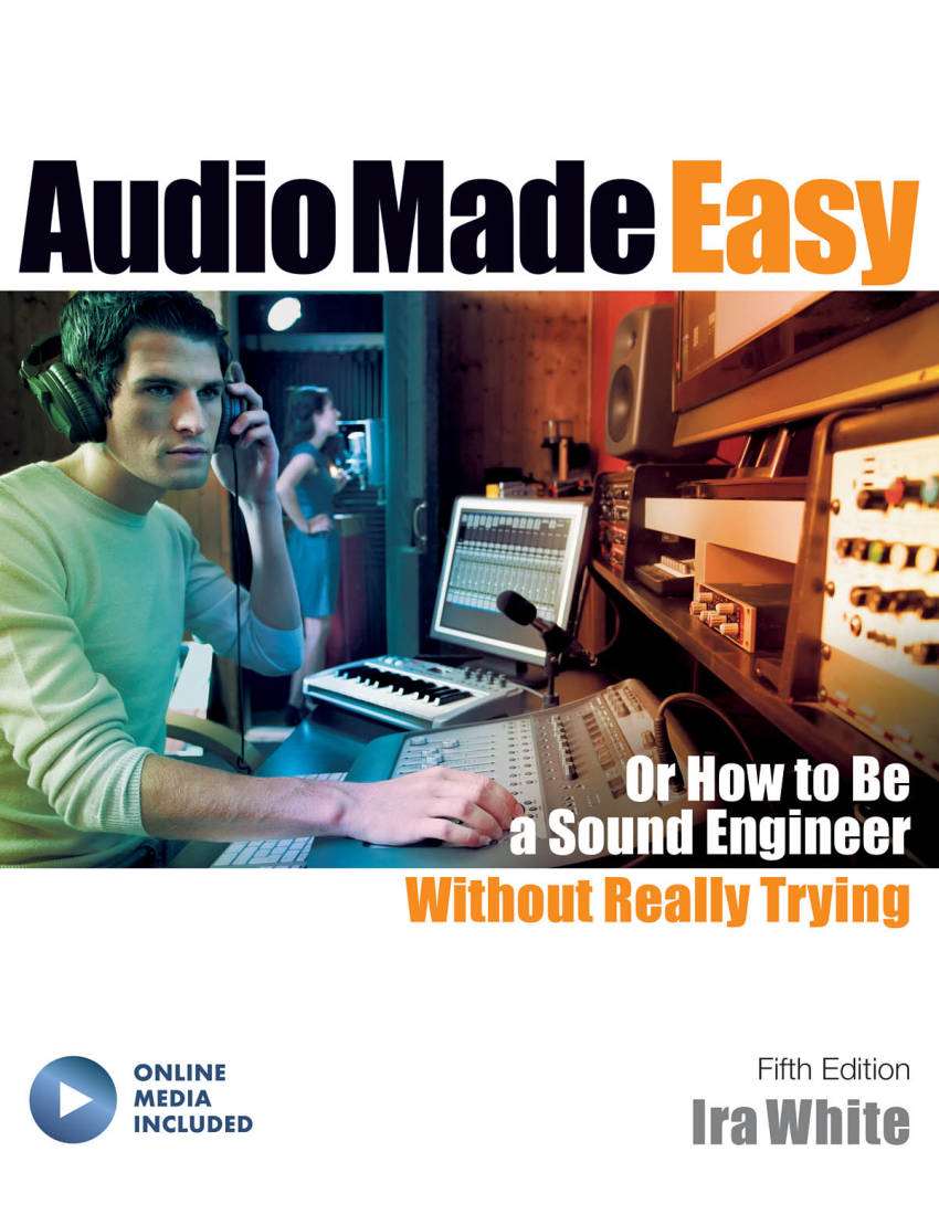 Audio Made Easy: Or How to Be a Sound Engineer Without Really Trying, Fifth Edition - White - Book/Media Online