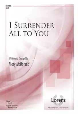 Lorenz Publishing Co. - I Surrender All to You - McDonald - SATB