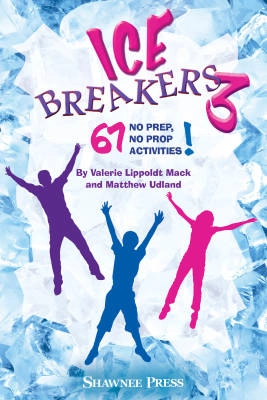 Shawnee Press - IceBreakers 3: 67 No Prep, No Prop Activities! - Mack/Udland - Book