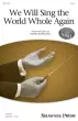 Shawnee Press - We Will Sing the World Whole Again - Burrows - 2pt