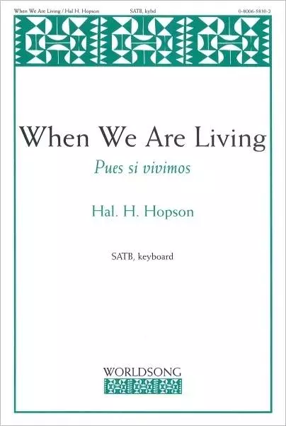 When We are Living: Pues si vivimos - Hopson - SATB