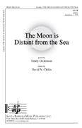 The Moon is Distant from the Sea - Dickinson/Childs - SATB
