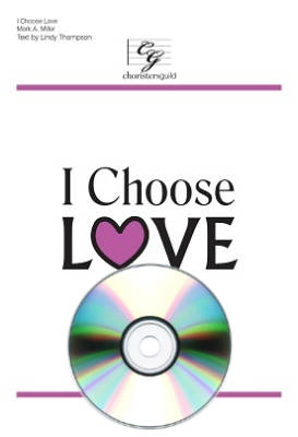 Choristers Guild - I Choose Love - Thompson/Miller - Performance/Accompaniment CD