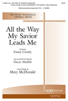 Hope Publishing Co - All The Way My Saviour Leads Me - Crosby/Ahnfelt/McDonald - SATB