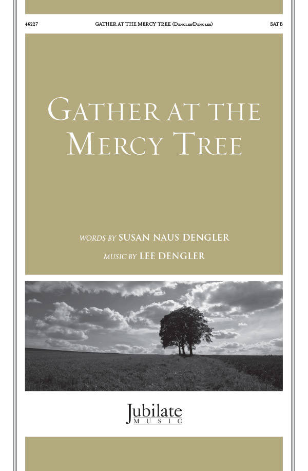 Gather at the Mercy Tree - Dengler - SATB