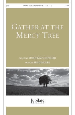 Jubilate Music - Gather at the Mercy Tree - Dengler - SATB