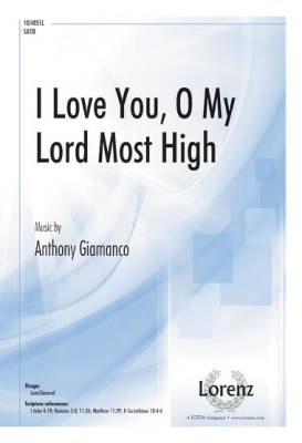 Lorenz Publishing Co. - I Love You, O My Lord Most High - Loyola/Giamanco - SATB