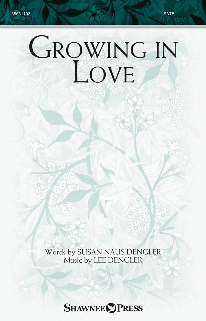 Growing in Love - Dengler - SATB