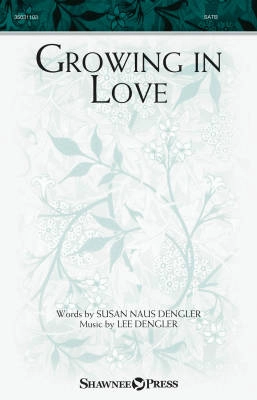 Shawnee Press - Growing in Love - Dengler - SATB