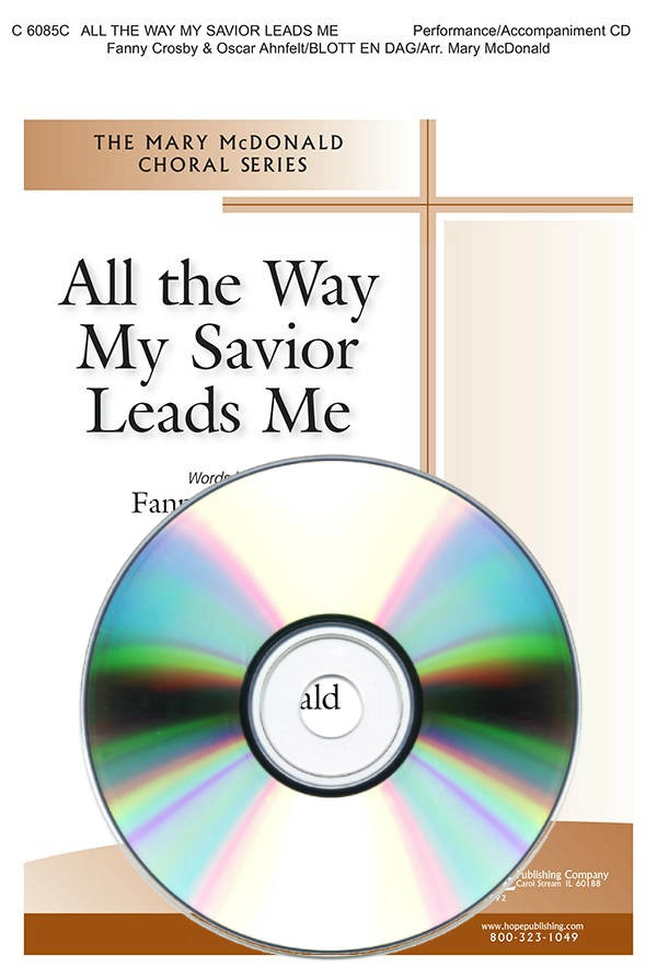 All The Way My Saviour Leads Me - Crosby/Ahnfelt/McDonald - Performance/Accompaniment CD