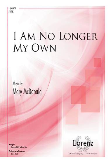 I Am No Longer My Own - McDonald - SATB