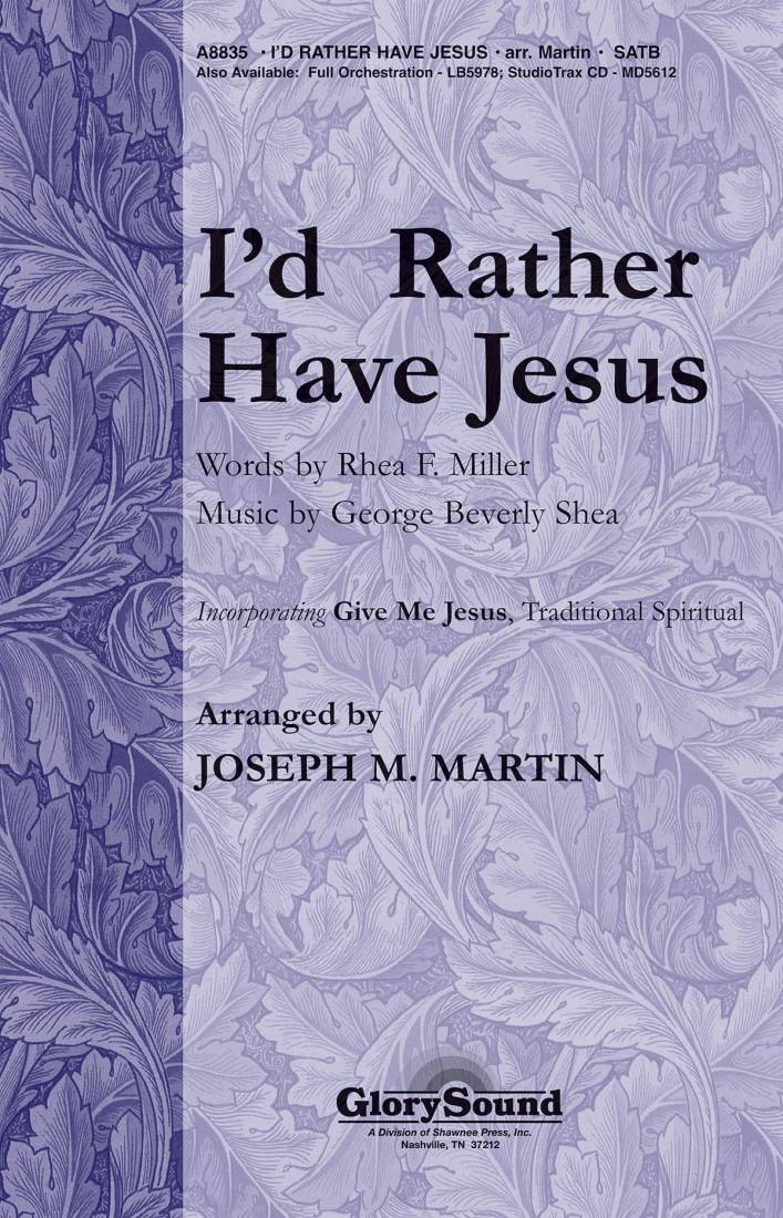 I\'d Rather Have Jesus (with \'\'Give Me Jesus\'\') - Miller/Shea/Martin - SATB