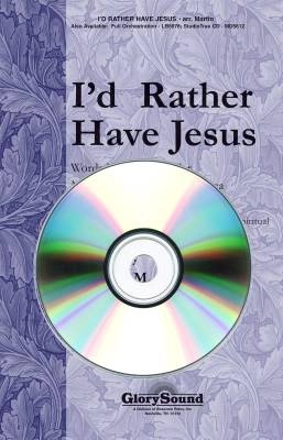 Shawnee Press - Id Rather Have Jesus (with Give Me Jesus) - Miller/Shea/Martin - StudioTrax CD