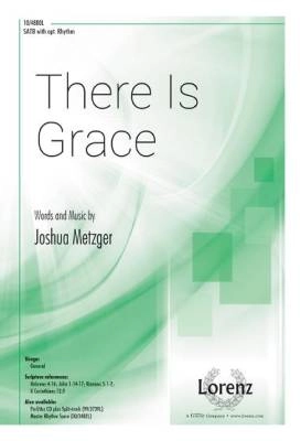 Lorenz Publishing Co. - There Is Grace - Metzger - SATB