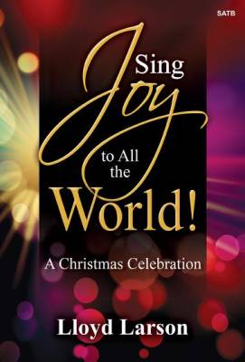 The Lorenz Corporation - Sing Joy to All the World! A Christmas Celebration (Cantata) - Larson - SATB
