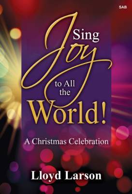 The Lorenz Corporation - Sing Joy to All the World! A Christmas Celebration (Cantata) - Larson - SAB
