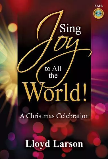 Sing Joy to All the World! A Christmas Celebration (Cantata) - Larson - SATB Score with Performance CD