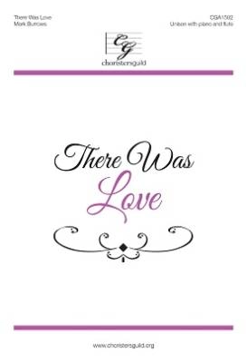 Choristers Guild - There Was Love - Burrows - Unison