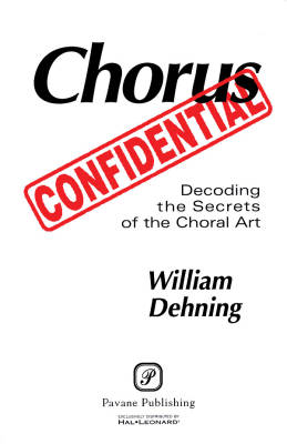 Pavane Publishing - Chorus Confidential (Decoding the Secrets of the Choral Art) - Dehning - Book