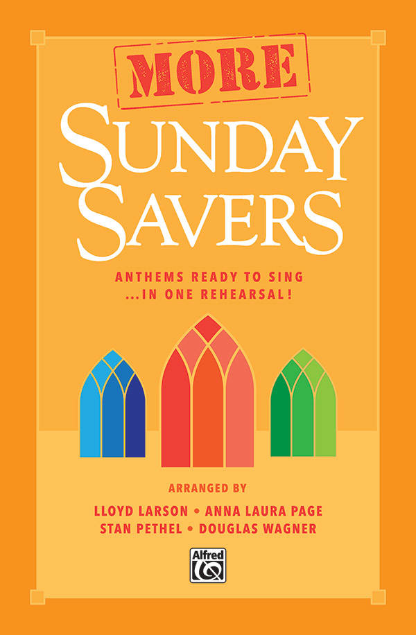 More Sunday Savers:  Anthems Ready to Sing . . . in One Rehearsal! - Larson /Page /Pethel /Wagner - SATB