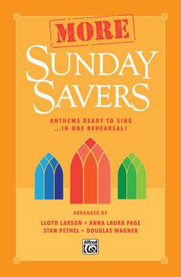 Alfred Publishing - More Sunday Savers:  Anthems Ready to Sing . . . in One Rehearsal! - Larson /Page /Pethel /Wagner - SATB