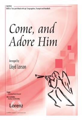 Come, and Adore Him - Larson - SATB/2pt Mixed