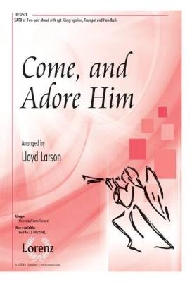 Lorenz Publishing Co. - Come, and Adore Him - Larson - SATB/2pt Mixed