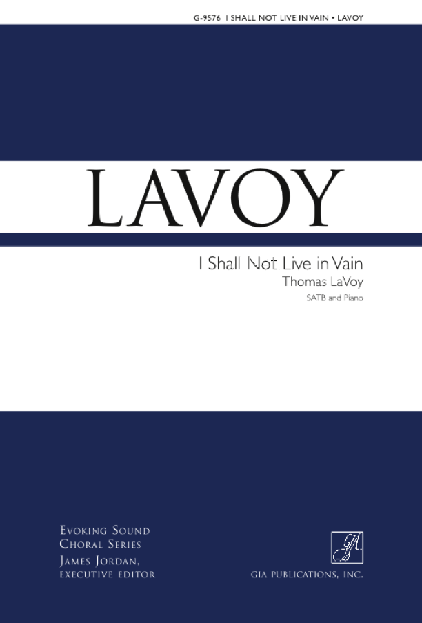 I Shall Not Live in Vain - Dickinson/Lavoy - SATB