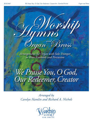 We Praise You, O God, Our Redeemer, Creator: Worship Hymns for Organ and Brass - Hamlin/Nichols - Organ/Brass/Percussion