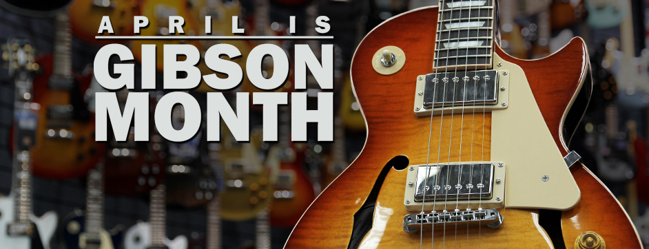 April is Gibson Month - All Locations