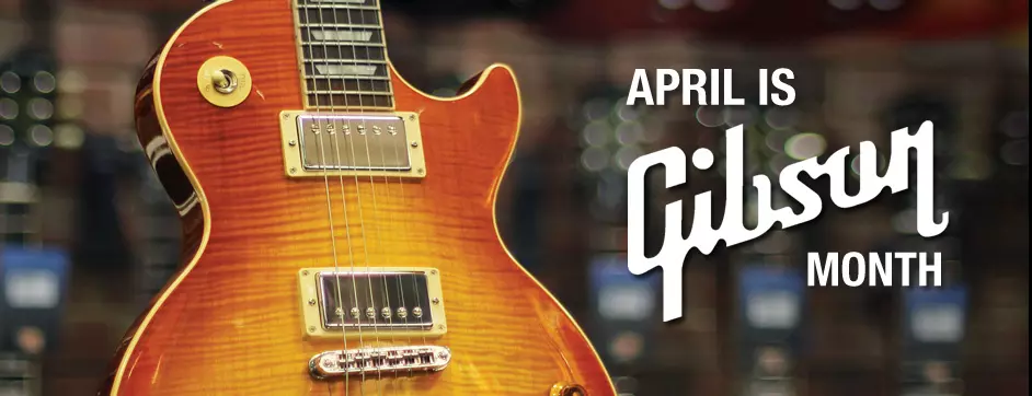 April is Gibson Month! - All Locations