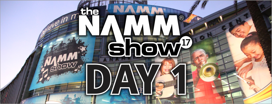 Exclusive New Gear Videos @ NAMM 2017: Day 1