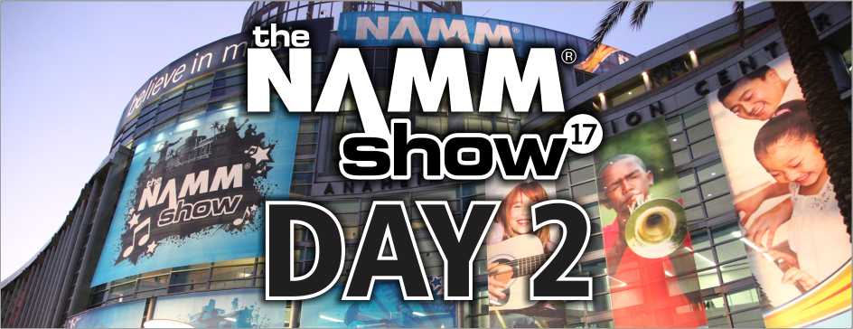 Exclusive New Gear Videos @ NAMM 2017: Day 2