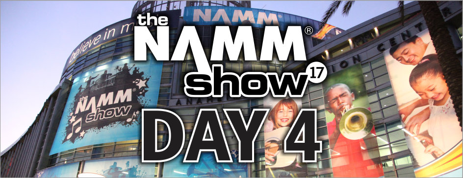 Exclusive New Gear Videos @ NAMM 2017: Day 4