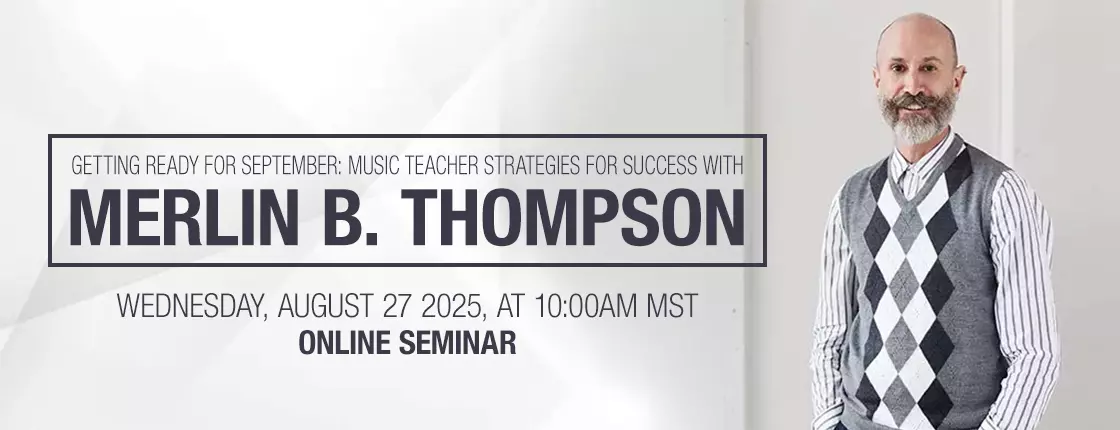 Getting Ready for September: Music Teacher Strategies for Success with Dr. Merlin B. Thompson - Online Seminar